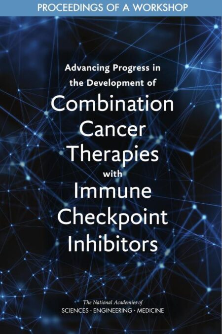 Advancing Progress in the Development of Combination Cancer Therapies with Immune Checkpoint Inhibitors