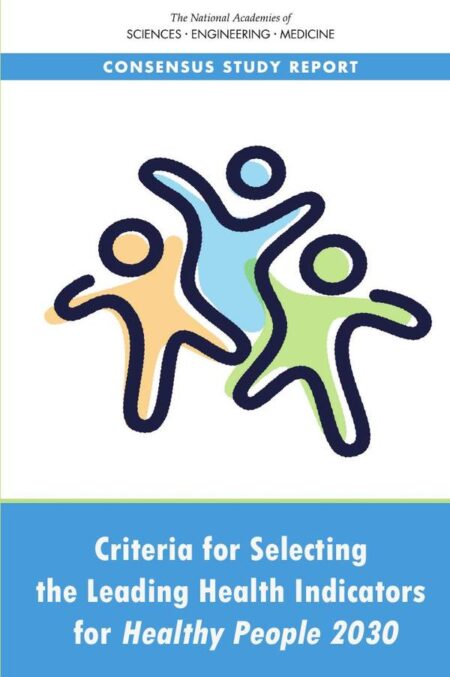 Criteria for Selecting the Leading Health Indicators for Healthy People 2030