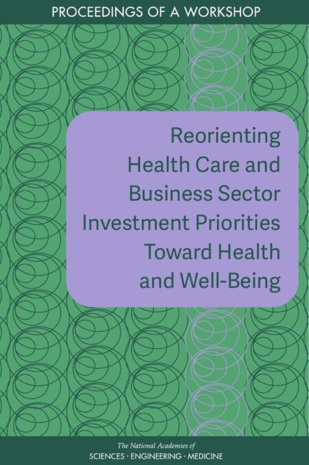 Reorienting Health Care and Business Sector Investment Priorities Toward Health and Well-Being
