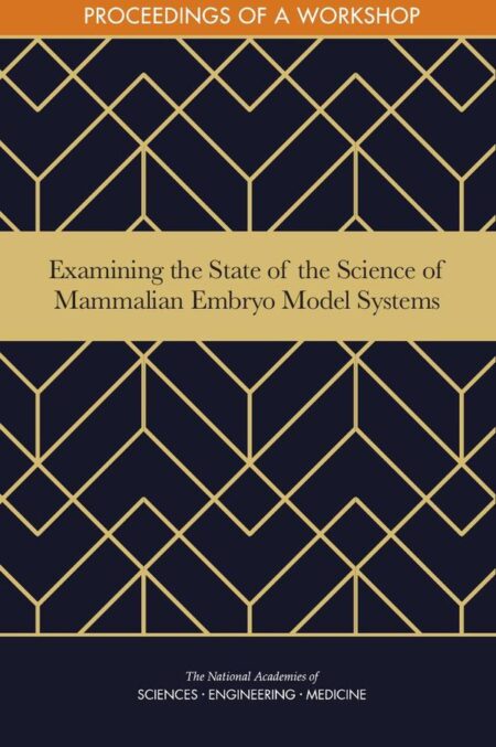 Examining the State of the Science of Mammalian Embryo Model Systems