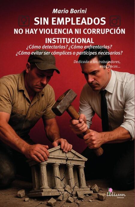 Sin empleados no hay violencia ni corrupción institucional:¿Cómo detectarlas? ¿cómo enfrentarlas? ¿cómo evitar ser cómplices o partícipes necesarios?