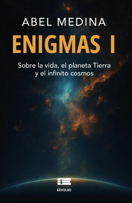 Enigmas I:Sobre la vida, el planeta tierra y el infinito cosmos