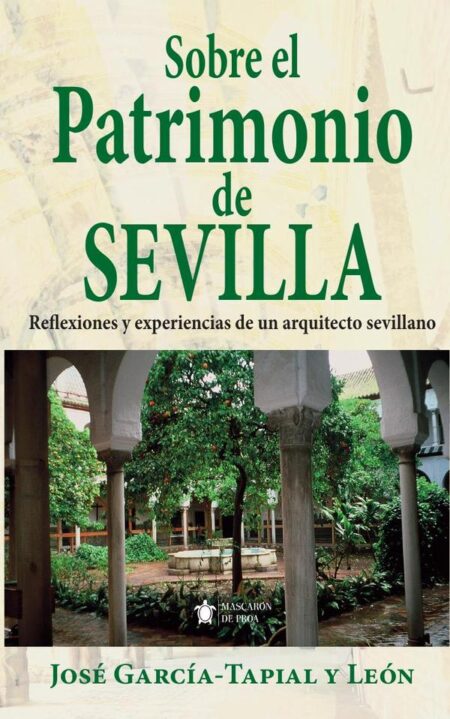Sobre el patrimonio de sevilla:Reflexiones y experiencias de un arquitecto sevillano