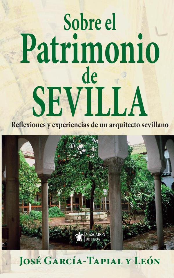 Sobre el patrimonio de sevilla:Reflexiones y experiencias de un arquitecto sevillano