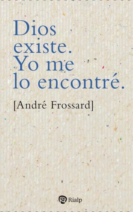 Dios existe. Yo me lo encontré