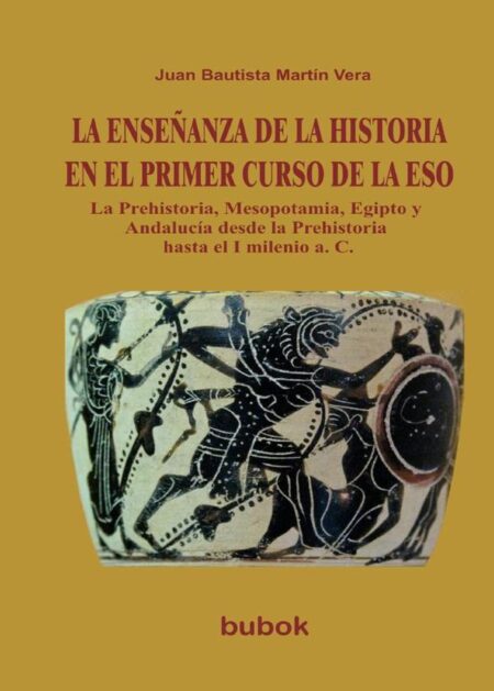 LA ENSEÑANZA DE LA HISTORIA EN EL PRIMER CURSO DE LA ESO. La Prehistoria, Mesopotamia, Egipto y Andalucía desde la Prehistoria hasta el I milenio a. C.