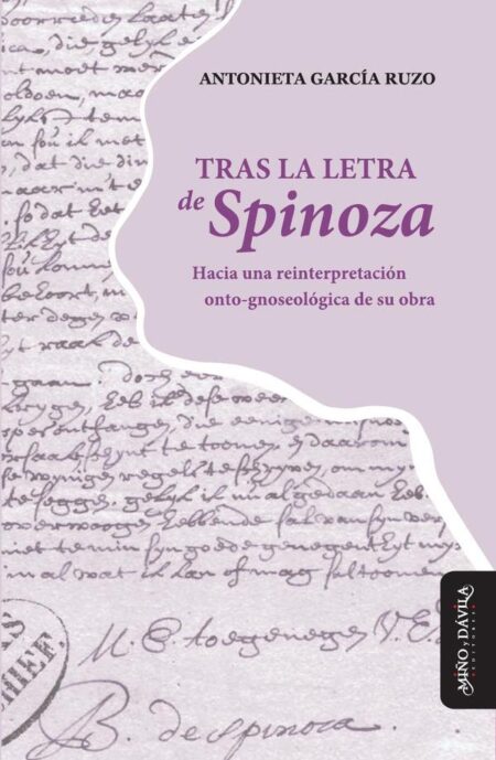 Tras la letra de Spinoza:Hacia una reinterpretación onto-gnoseológica de su obra