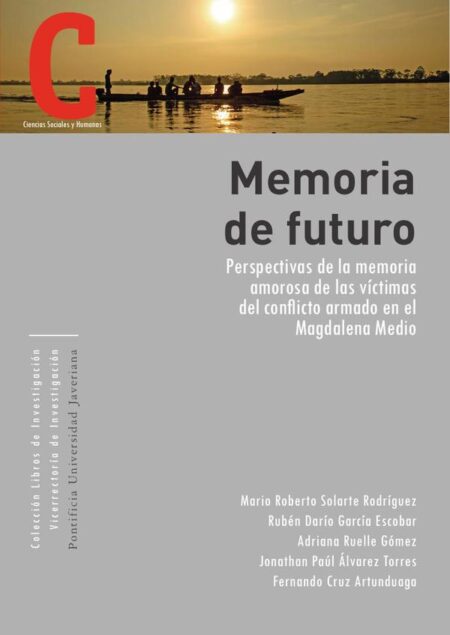 Memoria de futuro:Perspectivas de la memoria amorosa de las víctimas del conflicto armado en el Magdalena Medio