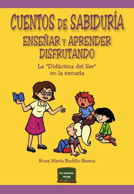 Cuentos de sabiduría. Enseñar y aprender disfrutando:La “Didáctica del Ser” en la escuela
