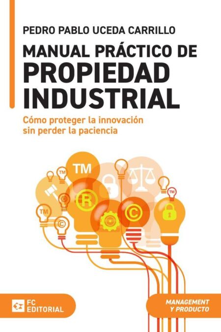 Manual práctico de propiedad industrial:Cómo proteger la innovación sin perder la paciencia