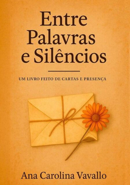Entre Palavras E Silêncios:Um livro feito de cartas e presença