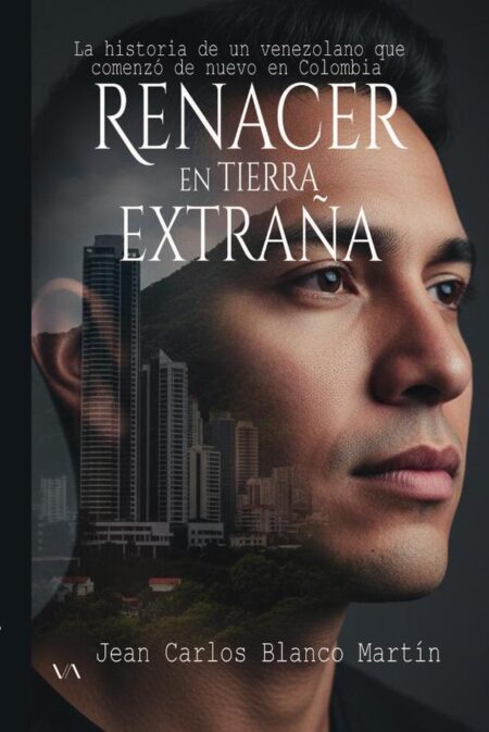 Renacer en tierra extraña:La historia de un Venezolano que comenzó de nuevo en Colombia