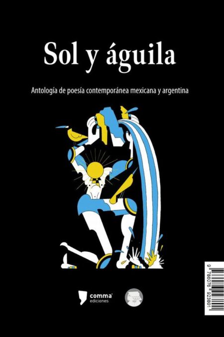Águila y sol/Sol y águila:Antología de poesía contemporánea mexicana y argentina