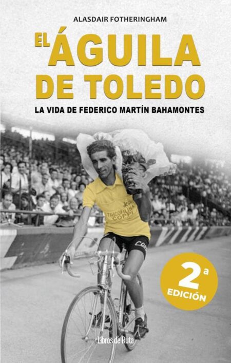 El Águila de Toledo. 2ª ed.:La vida de Federico Martín Bahamontes