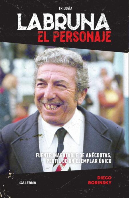 Labruna. El personaje:Fuente inagotable de anécdotas, perfil de un ejemplar único
