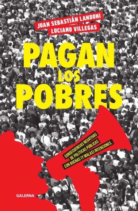 Pagan los pobres:Consecuencias negativas de políticas públicas con buenas (y malas) intenciones