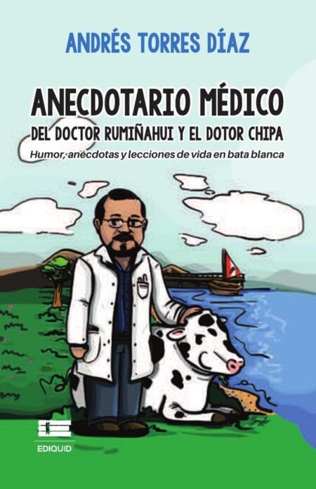 Anecdotario médico del doctor Rumiñahui y el dotor Chipa. Humor, anécdotas y lecciones de vida en bata blanca:Humor, anécdotas y lecciones de vida en bata blanca
