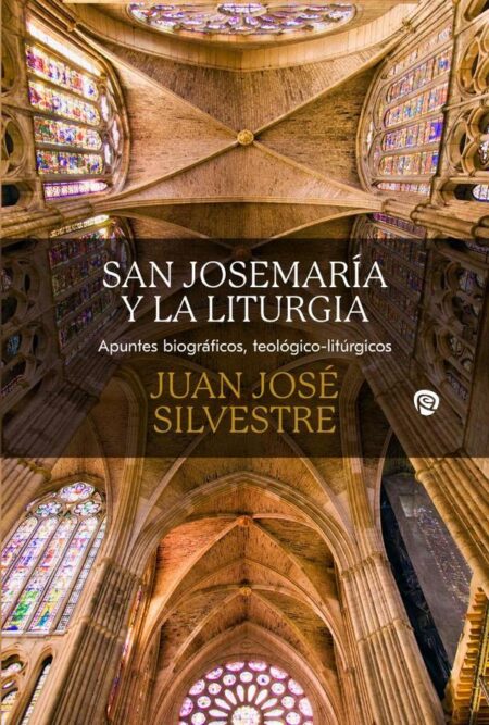 San Josemaría y la liturgia:Apuntes biográficos, teológicos-litúrgicos