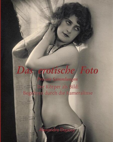 Das erotische Foto:Der Körper als Bild: Begehren durch die Kameralinse