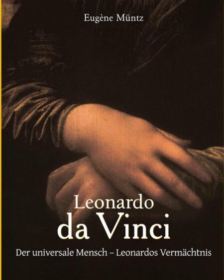 Leonardo da Vinci:Der universale Mensch – Leonardos Vermächtnis
