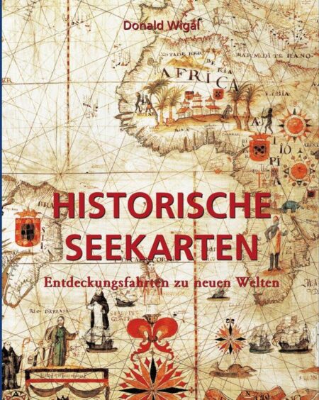 Historische Seekarten:Entdeckungsfahrten zu neuen Welten