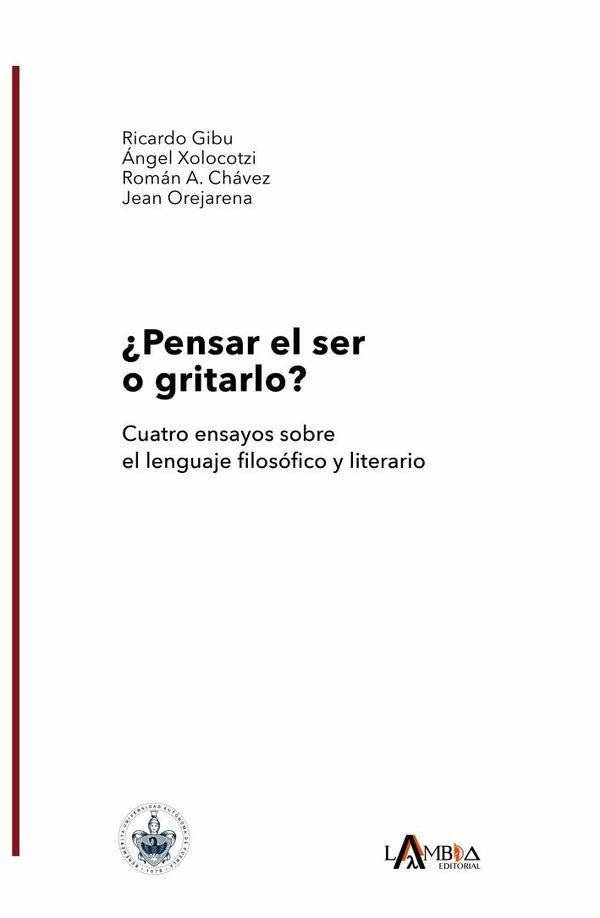 ¿Pensar el ser o gritarlo? Cuatro ensayos sobre el lenguaje filosófico y literario