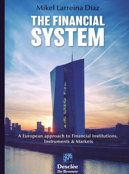 The Financial System. A European approach to Financial Institutions, Instruments & Markets