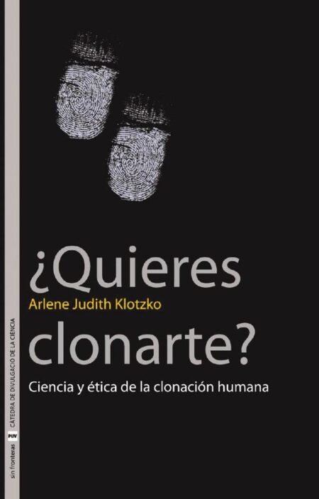 ¿Quieres clonarte?:Ciencia y ética de la clonación humana
