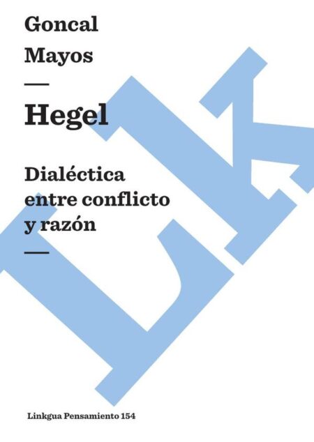 Hegel. Dialéctica entre conflicto y razón