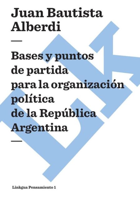 Bases y puntos de partida para la organización política de la República Argentina