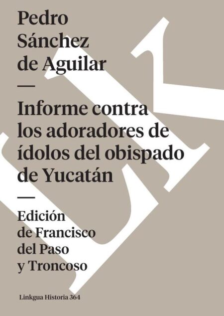 Informe contra los adoradores de ídolos del obispado de Yucatán