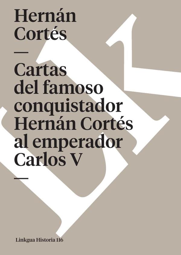 Cartas del famoso conquistador Hernán Cortés al emperador Carlos V