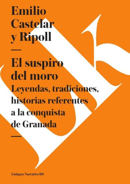 El suspiro del moro:Leyendas tradiciones, historias referentes a la conquista de Gr