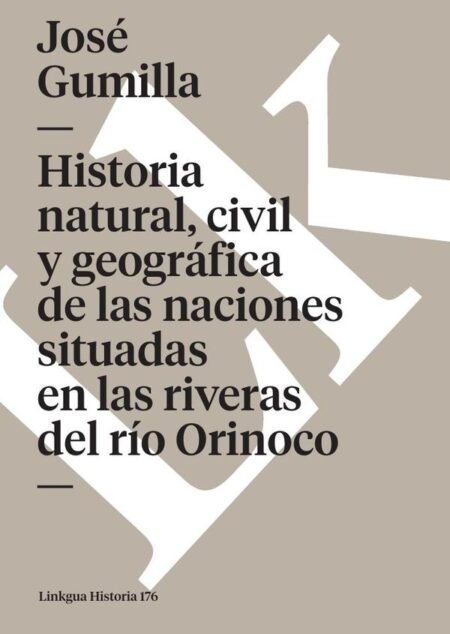 Historia natural, civil y geográfica de las naciones situadas en las riveras del río Orinoco