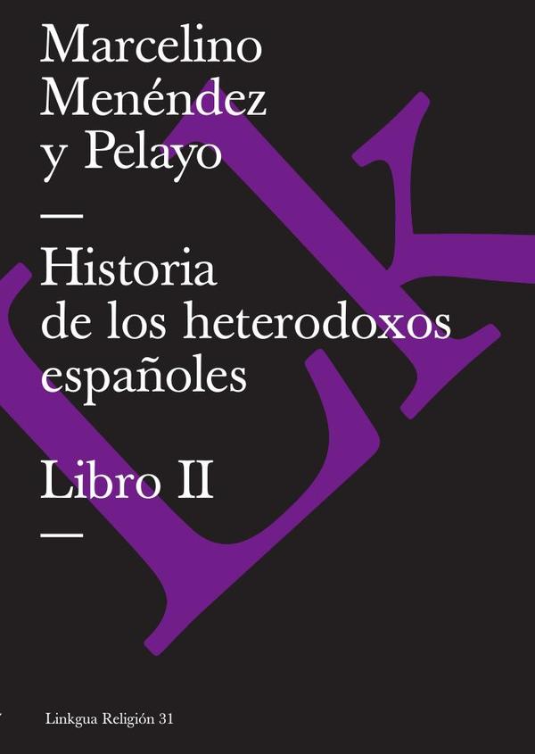 Historia de los heterodoxos españoles:Libro II