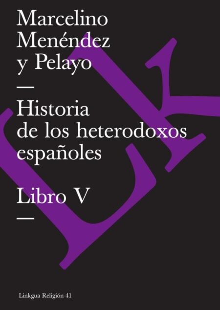 Historia de los heterodoxos españoles:Libro V