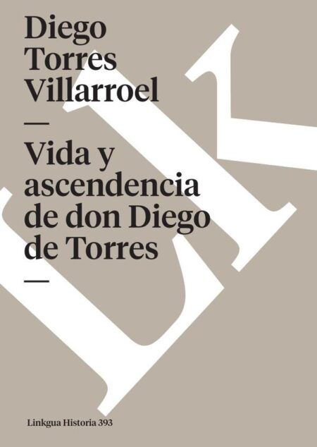 Vida y ascendencia de don Diego de Torres