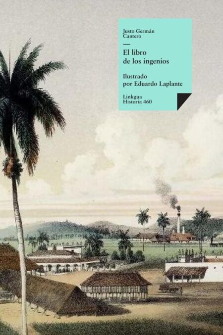 El libro de los ingenios: colección de vistas de los principales ingenios de la isla de Cuba