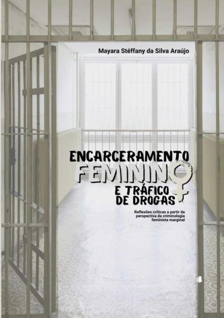 Encarceramento Feminino E Tráfico De Drogas:reflexões críticas a partir da criminologia feminista marginal