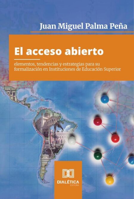 El acceso abierto:elementos, tendencias y estrategias para su formalización en Instituciones de Educación Superior