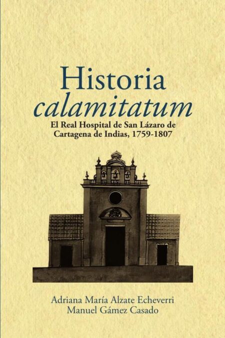 Historia calamitatum:el Real Hospital de San Lázaro de Cartagena de Indias, 1759-1807