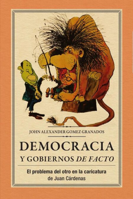 Democracia y gobiernos de facto:El problema del otro en la caricatura de Juan Cárdenas