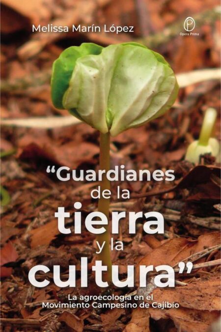 “Guardianes de la tierra y la cultura”:La agroecología en el Movimiento Campesino de Cajibío