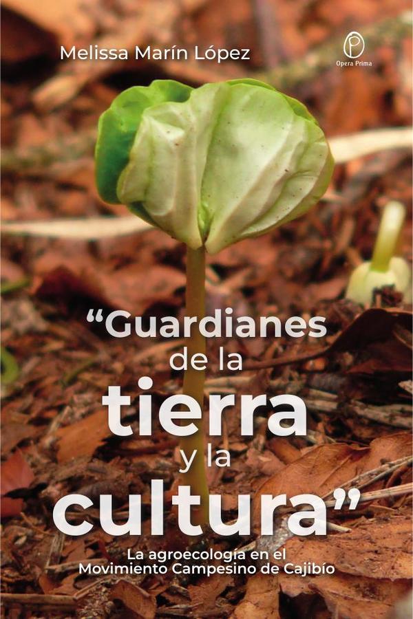 “Guardianes de la tierra y la cultura”:La agroecología en el Movimiento Campesino de Cajibío