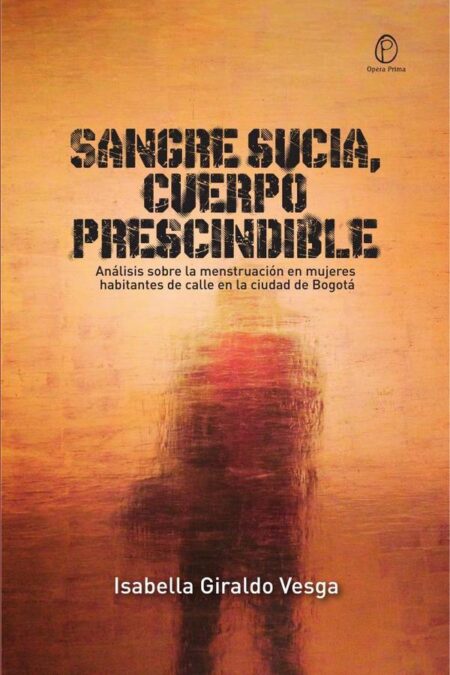 Sangre sucia, cuerpo prescindible:Análisis sobre la menstruación en mujeres habitantes de calle en la ciudad de Bogotá