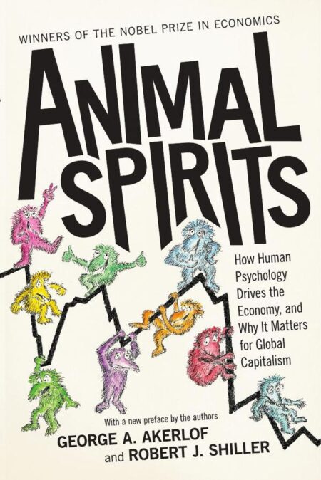 Animal Spirits:How Human Psychology Drives the Economy, and Why It Matters for Global Capitalism