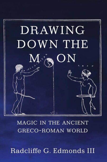 Drawing Down the Moon:Magic in the Ancient Greco-Roman World