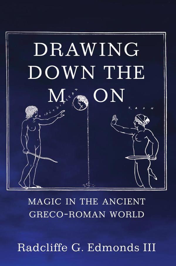 Drawing Down the Moon:Magic in the Ancient Greco-Roman World