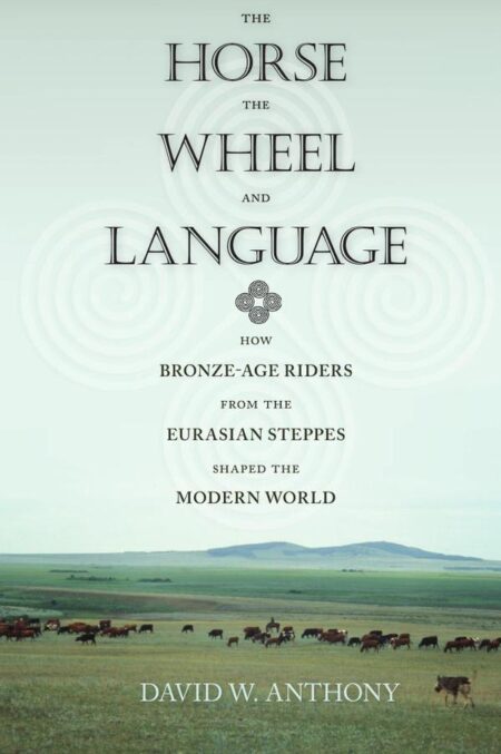 The Horse, the Wheel, and Language:How Bronze-Age Riders from the Eurasian Steppes Shaped the Modern World