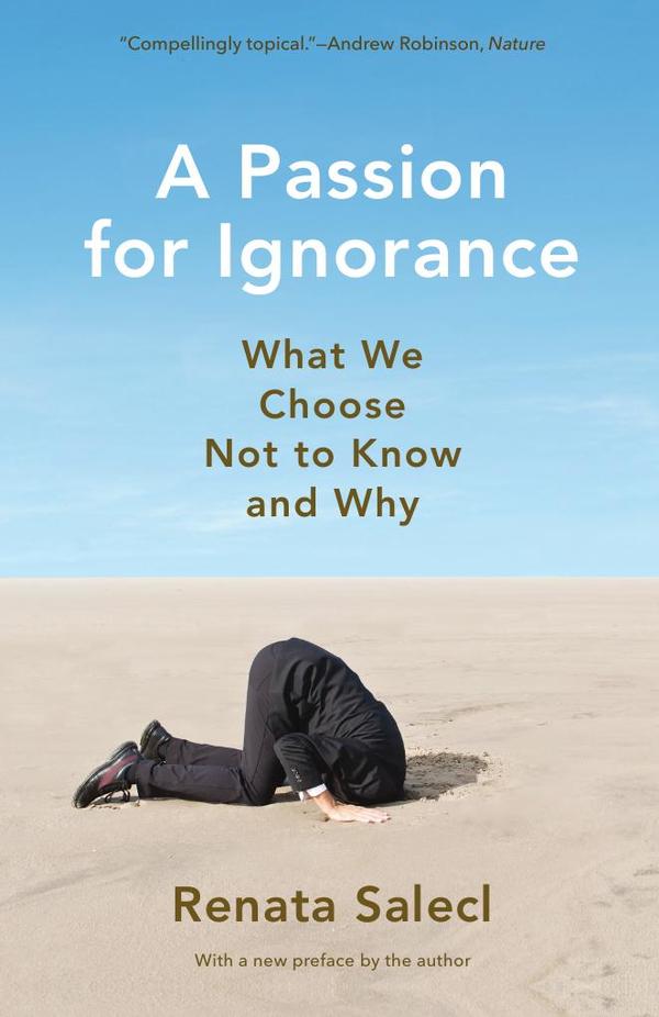 A Passion for Ignorance:What We Choose Not to Know and Why